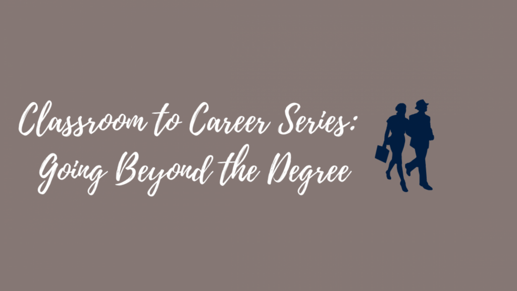 Classroom to Career Series: Going Beyond the Degree event banner