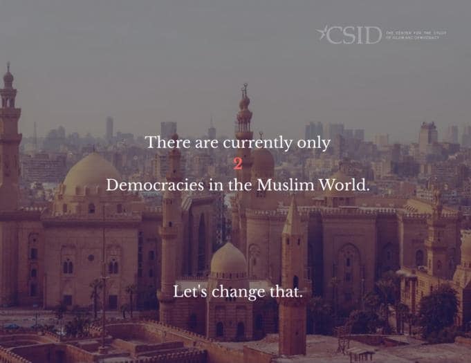 Center of the Study of Islam & Democracy fundraising piece. Text: There are only 2 democracies in the Muslim World. Let's change that