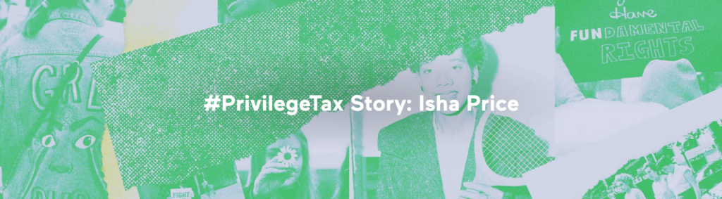 Banner with words: "#PrivilegeTax Story: Isha Price"