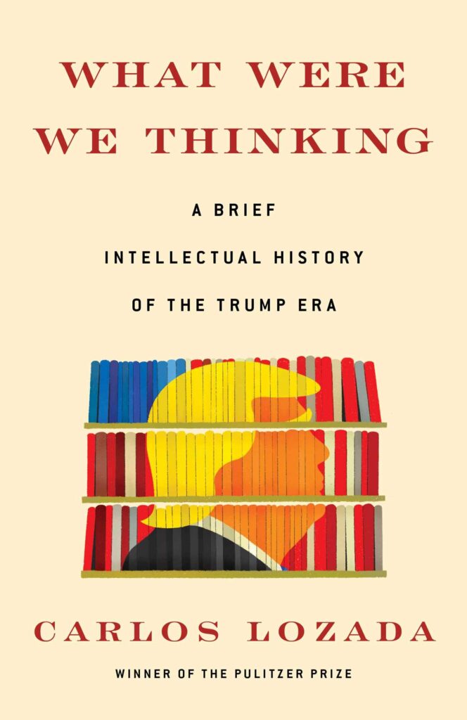What Were We Thinking: A Brief Intellectual History of The Trump Era book cover
